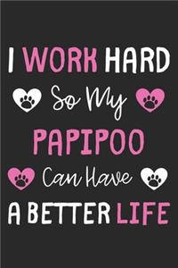 I Work Hard So My PapiPoo Can Have A Better Life