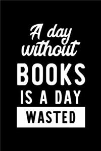 A Day Without Books Is A Day Wasted