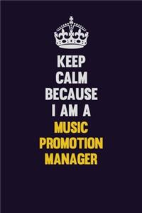 Keep Calm Because I Am A Music Promotion Manager