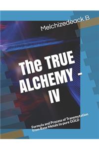 The TRUE ALCHEMY - IV