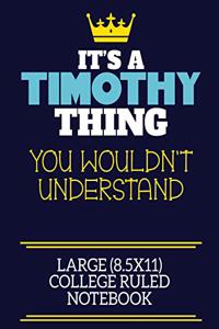 It's A Timothy Thing You Wouldn't Understand Large (8.5x11) College Ruled Notebook