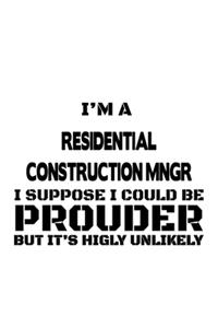 I'm A Residential Construction Mngr I Suppose I Could Be Prouder But It's Highly Unlikely