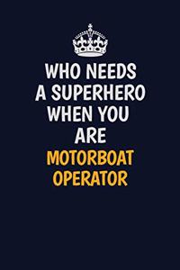 Who Needs A Superhero When You Are Motorboat Operator