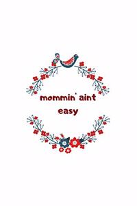 Mommin' Aint Easy