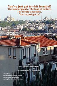 You've just got to visit Istanbul! The land of plenty. The land of culture. The foodie's paradise.