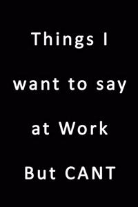 Things I Want To Say At Work But CANT