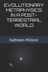 Evolutionary Metaphysics in a Post-Terrestrial World