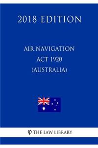 Air Navigation Act 1920 (Australia) (2018 Edition)