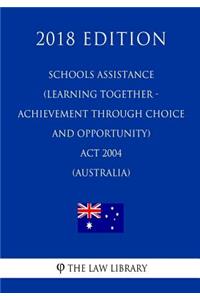 Schools Assistance (Learning Together - Achievement Through Choice and Opportunity) Act 2004 (Australia) (2018 Edition)