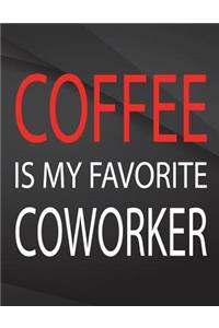 Coffee is my favorite coworker.