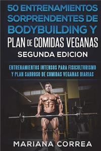 50 ENTRENAMIENTOS SORPRENDENTES DE BODYBUILDING y PLAN DE COMIDAS VEGANAS SEGUNDA EDICION