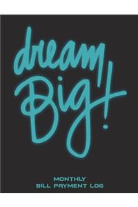 Dream Big: Monthly Bill Payment Log: Bill Pay Planner, Bill Pay Checklist Large Print 8.5" x 11" Financial Money Planning, Monthly Bill Payment Planner, Bill R