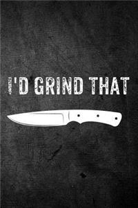 I'd Grind That