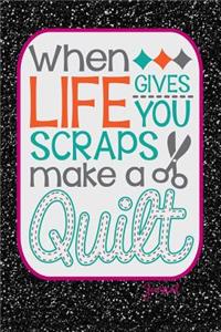 When Life Gives You Scraps Make a Quilt Journal