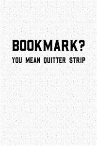 Bookmark You Mean Quitter Strip