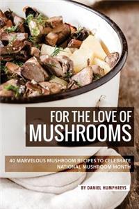 For the Love of Mushrooms