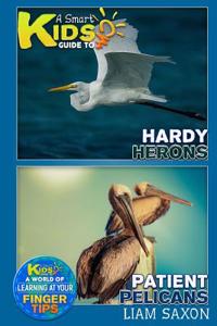A Smart Kids Guide to Hardy Herons and Patient Pelicans
