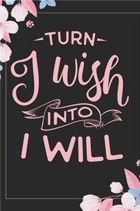 Turn I Wish Into I Will