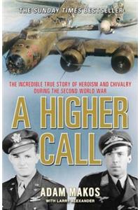 A Higher Call: The Incredible True Story of Heroism and Chivalry during the Second World War