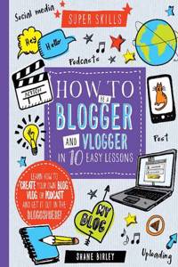 Super Skills: How to be a Blogger & Vlogger in 10 Easy Lesso