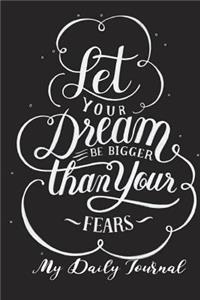 Let Your Dreams Be Bigger than Your Fears