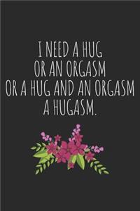 I Need a Hug, or an Orgasam, or a Hug and an Orgasm. a Hugasm.