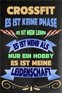 Crossfit - Es Ist Keine Phase Es Ist Mein Leben Es Ist Mehr ALS Nur Ein Hobby Es Ist Meine Leidenschaft: Notizbuch - Journal - Tagebuch - Linierte Seite