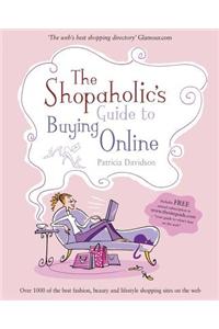 The Shopaholic's Guide to Buying Online: Your Guide to What's Best on the Web