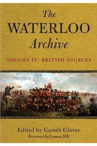 Waterloo Archive Volume IV:  The British Sources