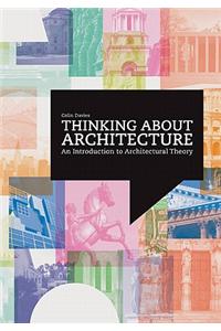 Thinking about Architecture: An Introduction to Architectural Theory