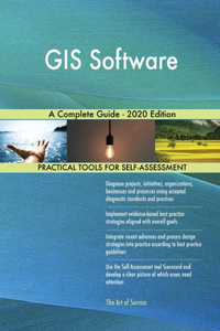 GIS Software A Complete Guide - 2020 Edition