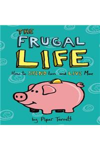 The Frugal Life: How to Spend Less and Live More