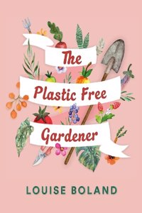 The Plastic Free Gardener