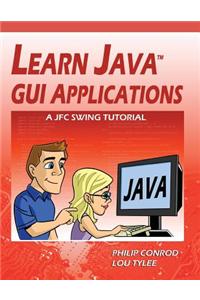 Learn Java GUI Applications: A Jfc Swing Tutorial