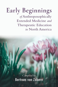 Early Beginnings of Anthroposophically Extended Medicine