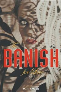 To Banish for Love