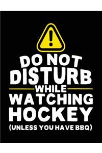 Do Not Disturb While Watching Hockey (Unless You Have BBQ)