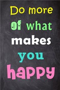 Do More of What Makes You Happy Notebook: Lined Notebook; Inspirational Quotes on Every Page, Journal & Diary