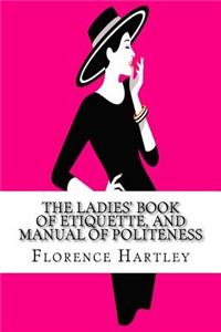 The Ladies' Book of Etiquette, and Manual of Politeness