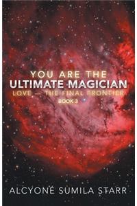 You Are the Ultimate Magician