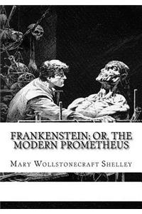 Frankenstein; Or, the Modern Prometheus
