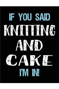 If You Said Knitting And Cake I'm In
