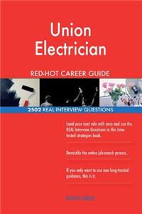 Union Electrician RED-HOT Career Guide; 2502 REAL Interview Questions