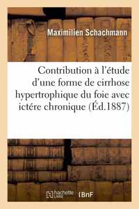 Contribution À l'Étude d'Une Forme de Cirrhose Hypertrophique Du Foie Avec Ictére Chronique