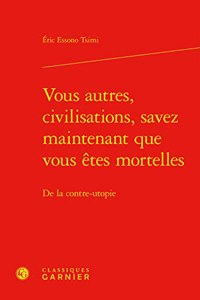 Vous Autres, Civilisations, Savez Maintenant Que Vous Etes Mortelles