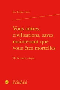 Vous Autres, Civilisations, Savez Maintenant Que Vous Etes Mortelles