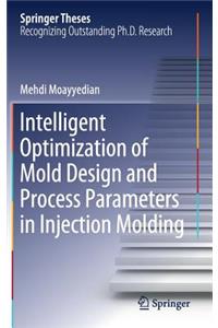 Intelligent Optimization of Mold Design and Process Parameters in Injection Molding