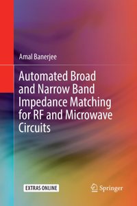 Automated Broad and Narrow Band Impedance Matching for RF and Microwave Circuits