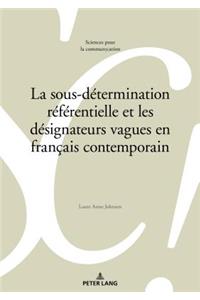 La Sous-Détermination Référentielle Et Les Désignateurs Vagues En Français Contemporain