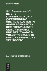 Reichs-Kostenordnung (Verordnung über die Kosten in Angelegenheiten der freiwilligen Gerichtsbarkeit und der Zwangsvollstreckung in das unbewegliche Vermögen)